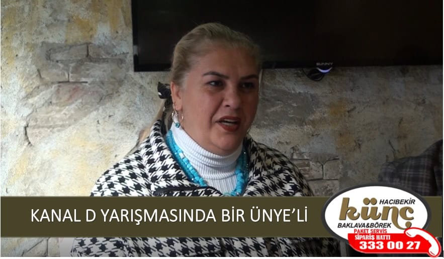 KANAL D YARIŞMASINDA BİR ÜNYE’Lİ