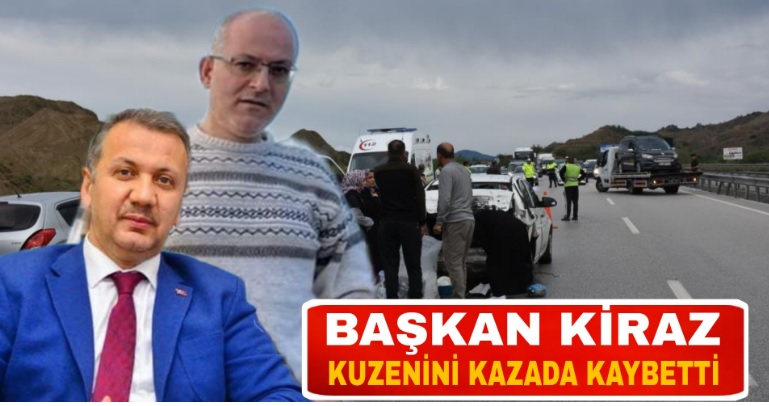 Belediye Başkanı Kiraz’ın kuzeni kazada hayatını kaybetti