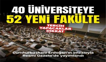 Cumhurbaşkanı Recep Tayyip Erdoğan imzasıyla 40 Üniversiteye 52 Yeni Fakülte