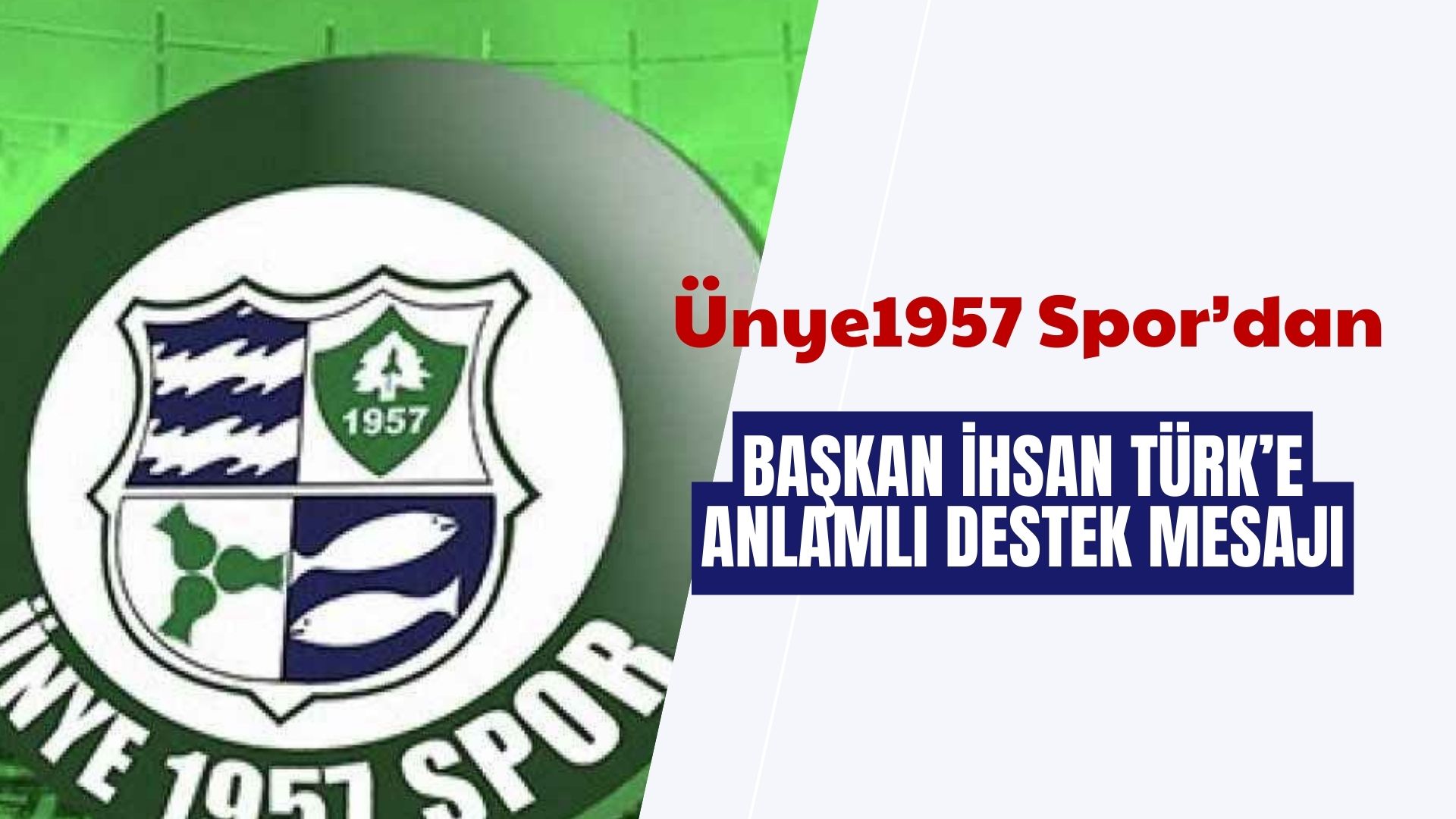 ÜNYE1957 SPOR KULÜBÜ’NDEN BAŞKAN İHSAN TÜRK’E GEÇMİŞ OLSUN MESAJI