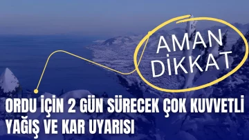 Ordu İçin 2 Gün Sürecek Çok Kuvvetli Yağış ve Kar Uyarısı