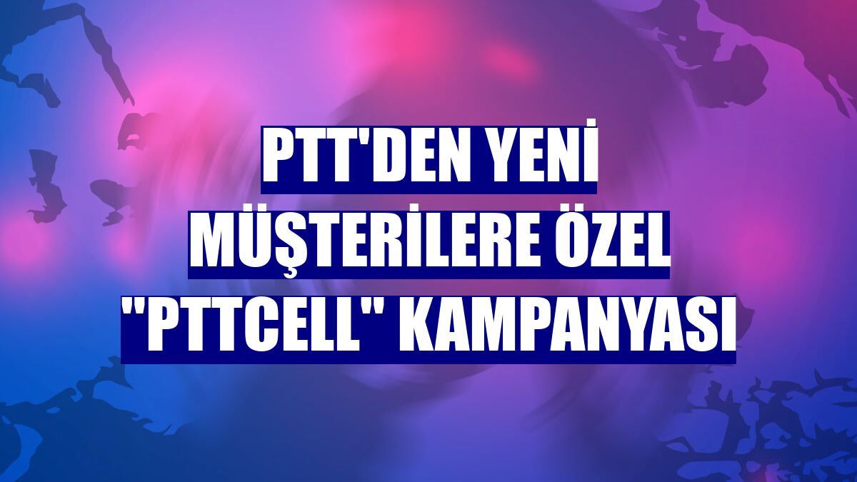 PTTCELL’e Geçiş Yapanlara İndirimli Tarifeler ve Avantajlı Kampanyalar