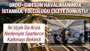 Ordu-Giresun Havalimanı’nda Çifte Arıza! İstanbul Uçuşu Yolcular İçin Çileye Döndü