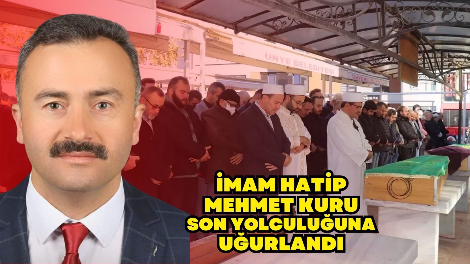 Feci Kazada Hayatını Kaybeden İmam Hatip Mehmet Kuru Ünye’de Defnedildi