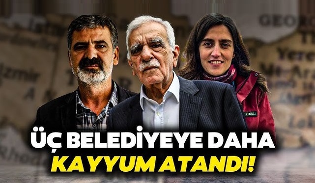 İÇİŞLERİ BAKANLIĞI’NDAN 3 BELEDİYE İÇİN KAYYUM ATAMASI